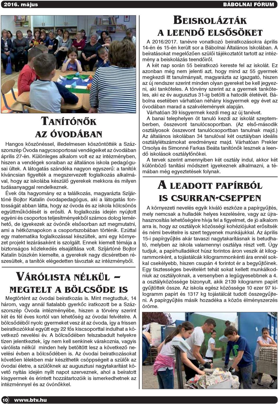 A látogatás szándéka nagyon egyszerű: a tanítók kíváncsian figyelték a megszervezett foglalkozás alkalmával, hogy az iskolába készülő gyerekek mekkora és milyen tudásanyaggal rendelkeznek.