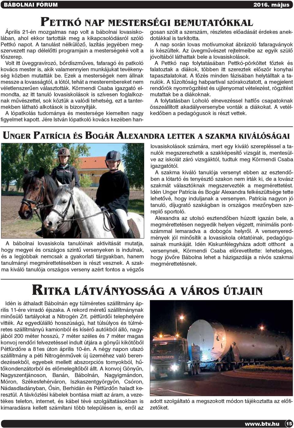 Volt itt üveggravírozó, bőrdíszműves, fafaragó és patkoló kovács mester is, akik valamennyien munkájukat tevékenység közben mutatták be.