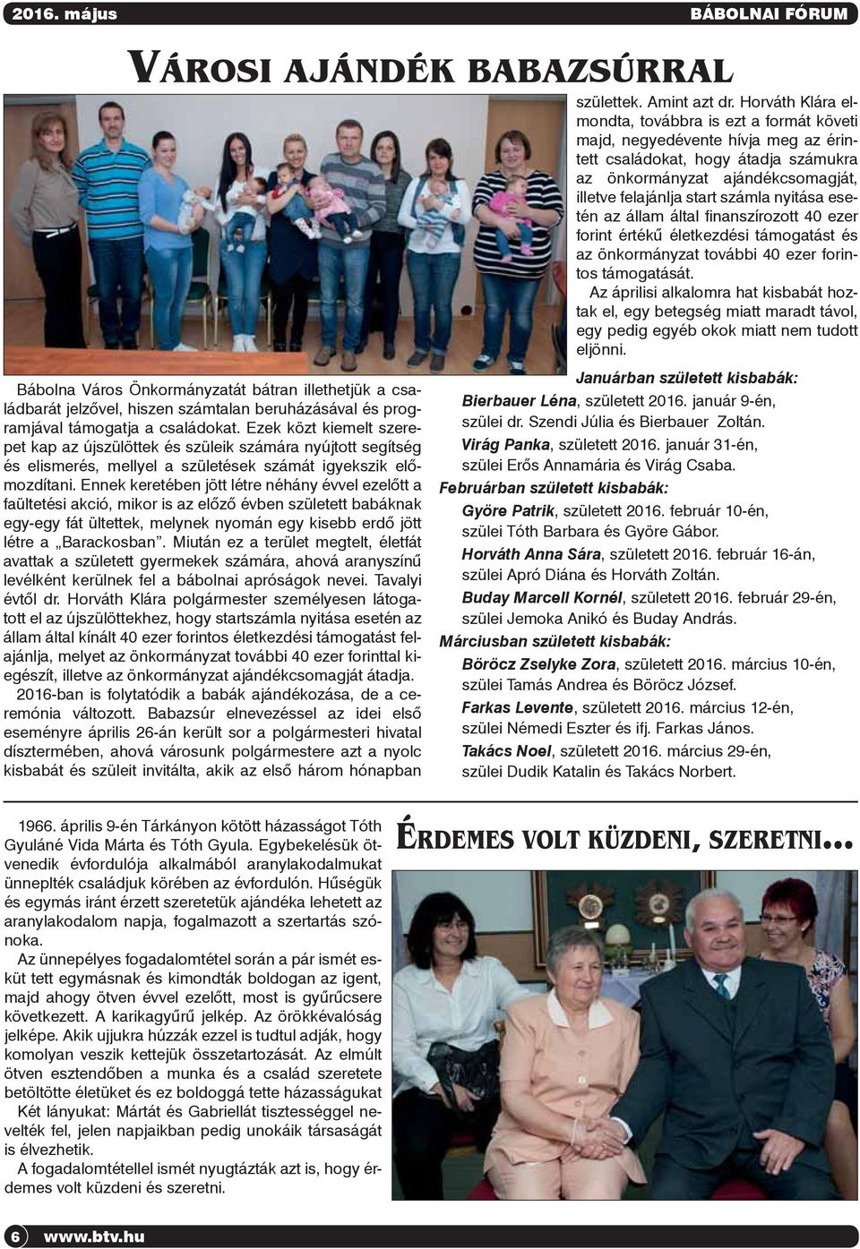 Ennek keretében jött létre néhány évvel ezelőtt a faültetési akció, mikor is az előző évben született babáknak egy-egy fát ültettek, melynek nyomán egy kisebb erdő jött létre a Barackosban.