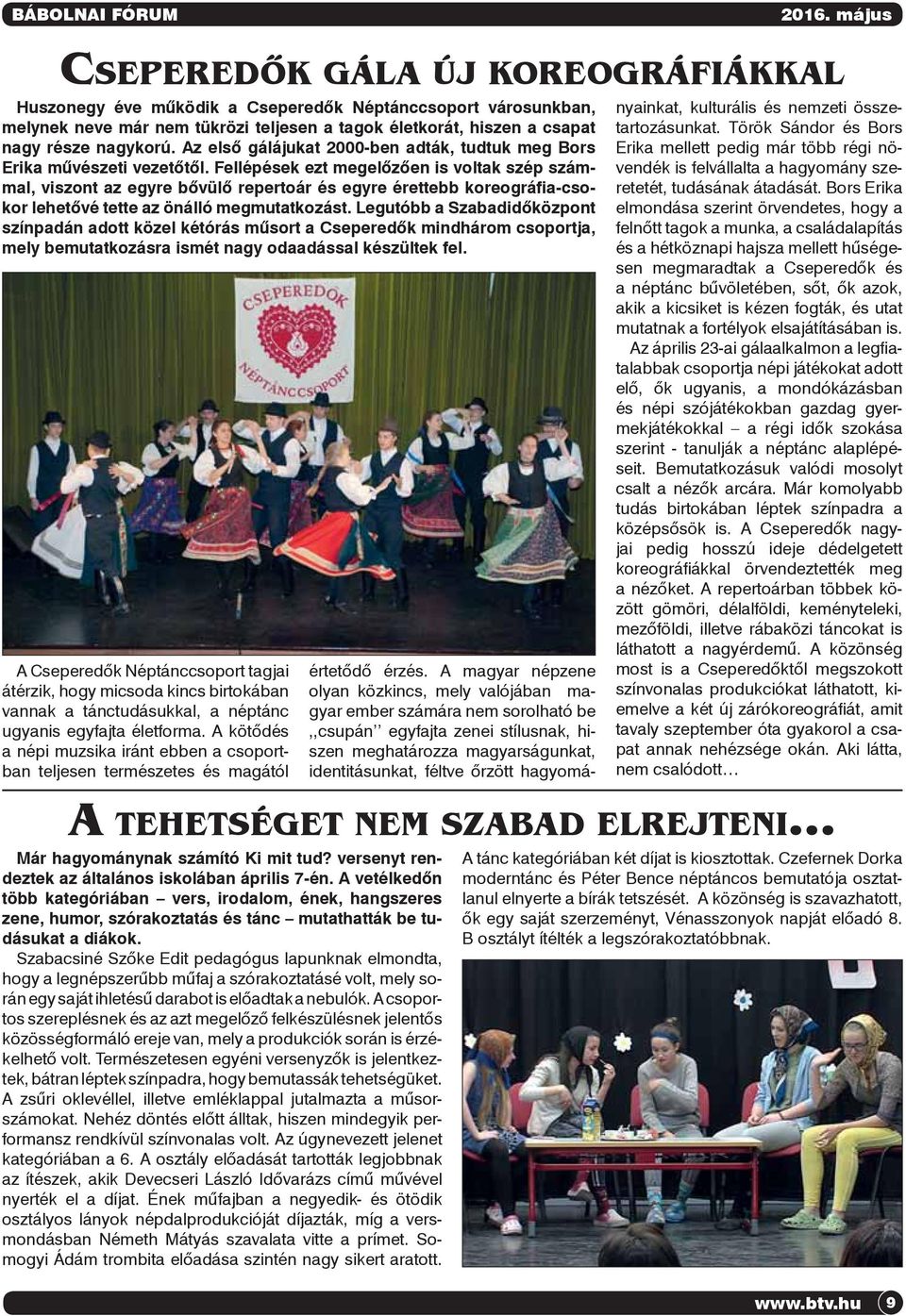 Az első gálájukat 2000-ben adták, tudtuk meg Bors Erika művészeti vezetőtől.