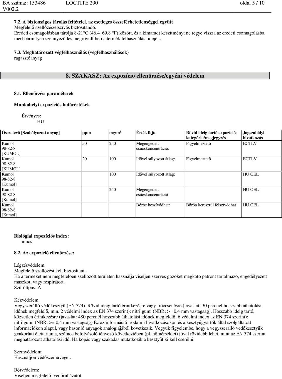 . 7.3. Meghatározott végfelhasználás (végfelhasználások) ragasztóanyag 8. SZAKASZ: Az expozíció ellenőrzése/egyéni védelem 8.1.
