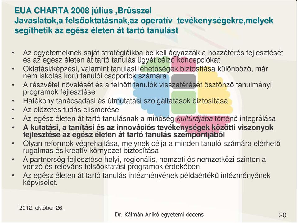 csoportok számára A részvétel növelését és a felntt tanulók visszatérését ösztönz tanulmányi programok fejlesztése Hatékony tanácsadási és útmutatási szolgáltatások biztosítása Az elzetes tudás