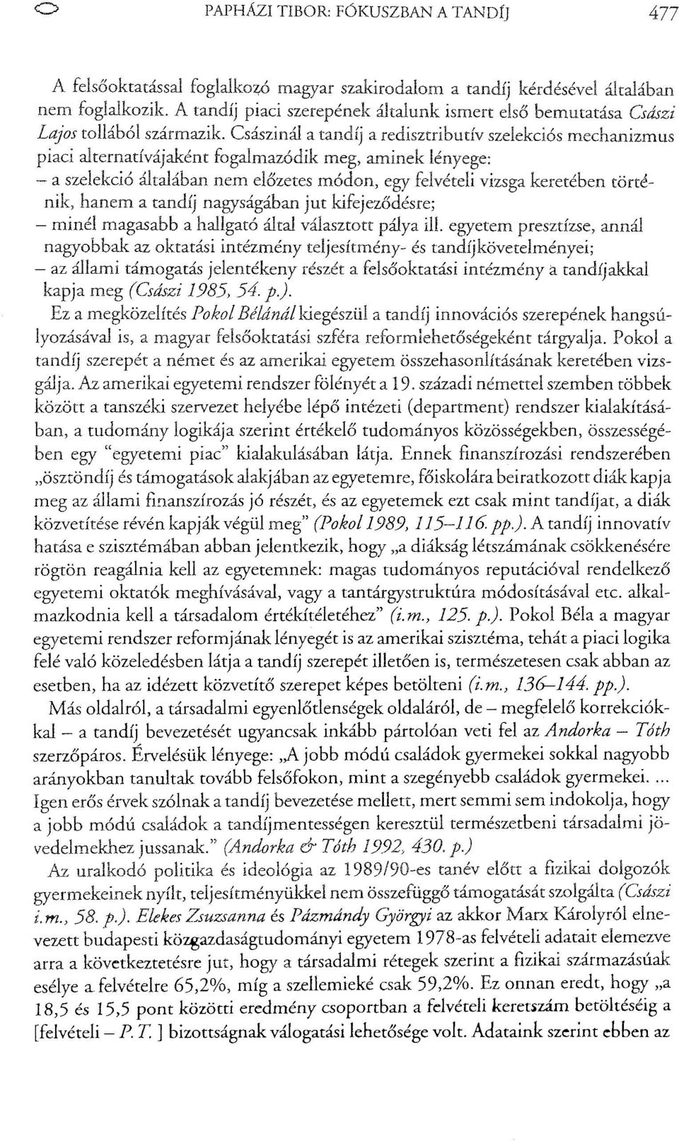 Császinál a tandíj a redisztributív szelekciós mechanizmus piaci alternatívájaként fogalmazódik meg, aminek lényege: - a szelekció általába.