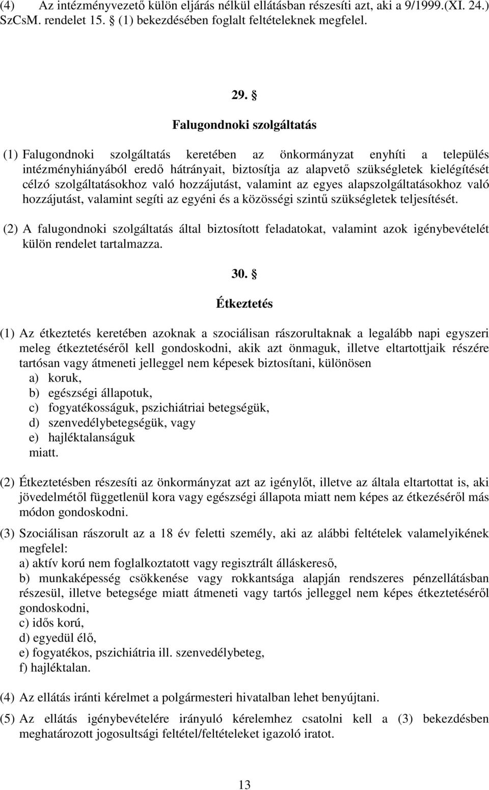 szolgáltatásokhoz való hozzájutást, valamint az egyes alapszolgáltatásokhoz való hozzájutást, valamint segíti az egyéni és a közösségi szintű szükségletek teljesítését.