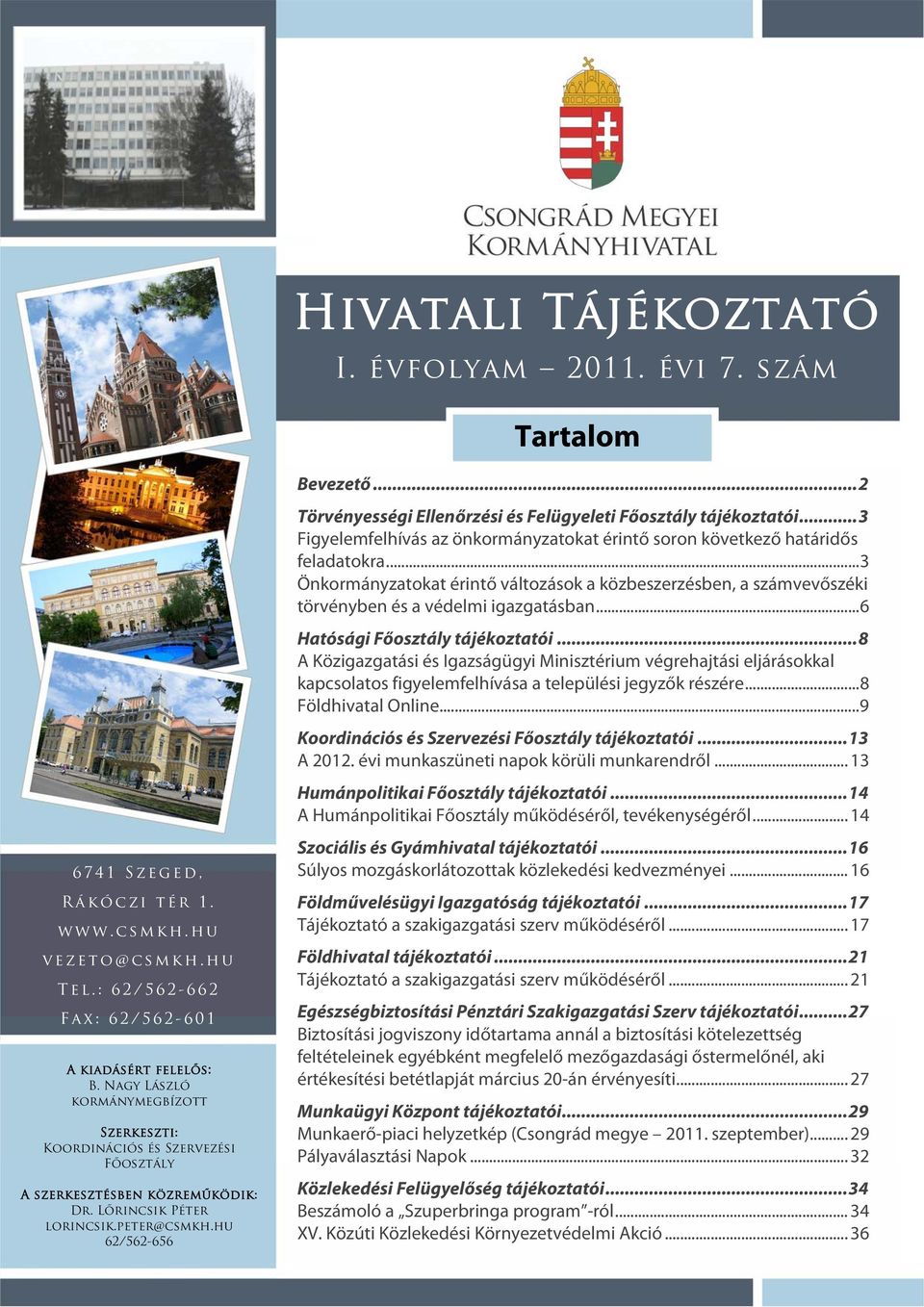 ..2 Törvényességi Ellenőrzési és Felügyeleti Főosztály tájékoztatói...3 Figyelemfelhívás az önkormányzatokat érintő soron következő határidős feladatokra.