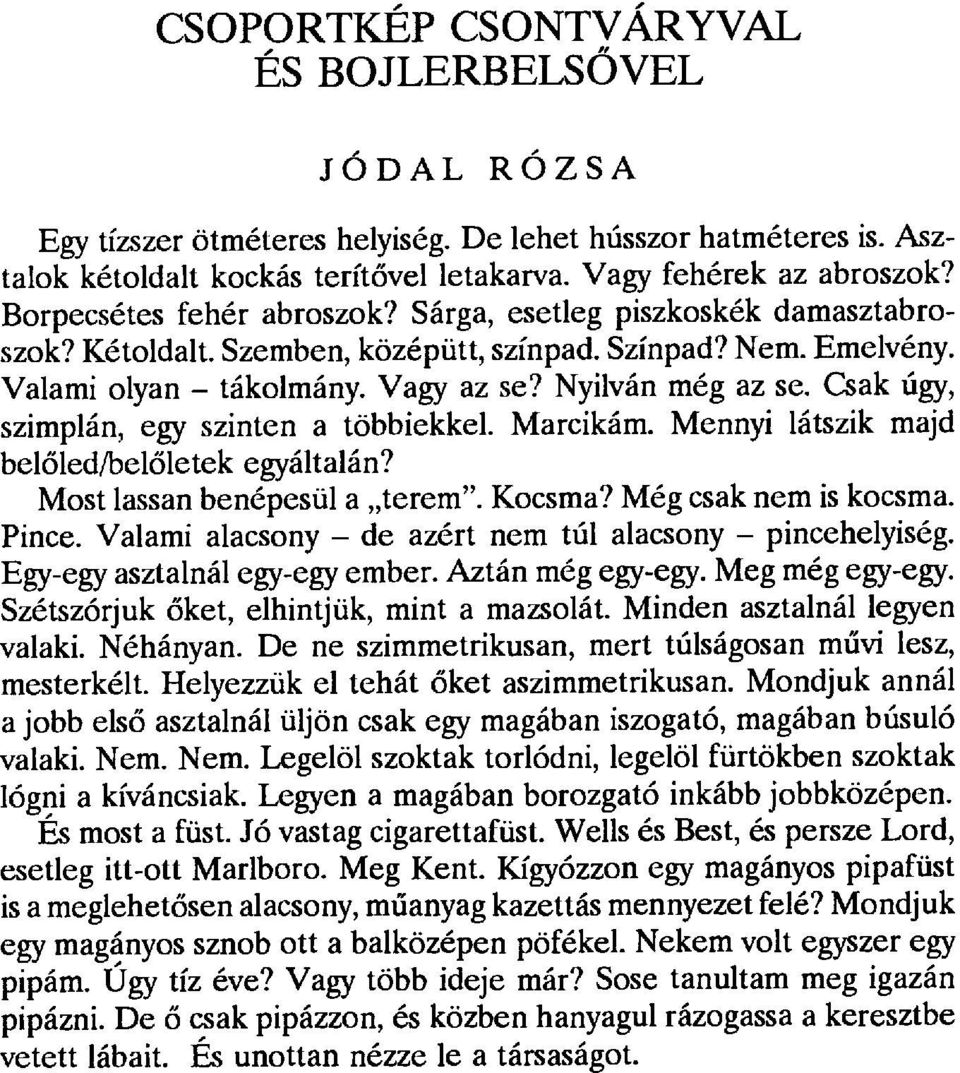 Csak úgy, szimplán, egy szinten a többiekkel. Marcikám. Mennyi látszik majd belőled/belőletek egyáltalán? Most lassan benépesül a terem". Kocsma? Még csak nem is kocsma. Pince.