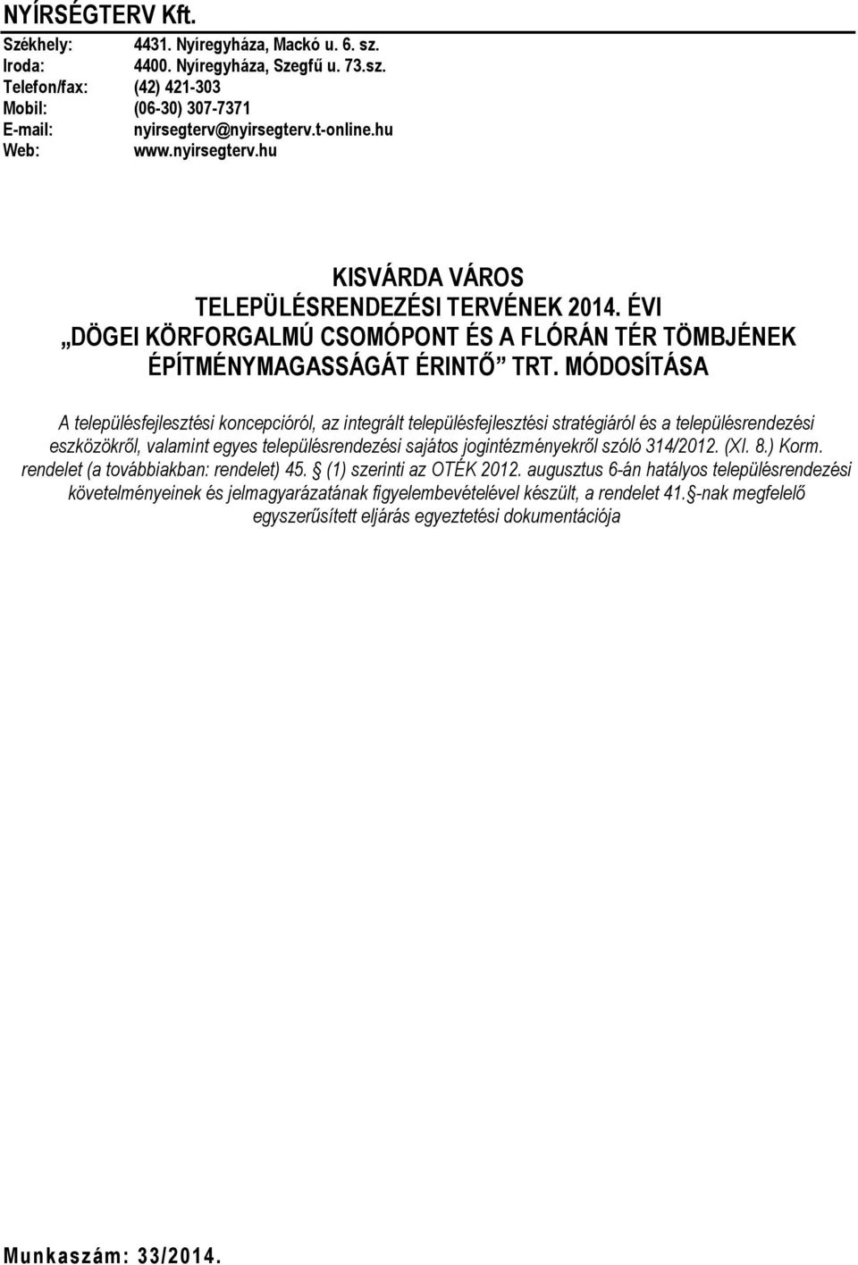 MÓDOSÍTÁSA A településfejlesztési koncepcióról, az integrált településfejlesztési stratégiáról és a településrendezési eszközökről, valamint egyes településrendezési sajátos jogintézményekről szóló