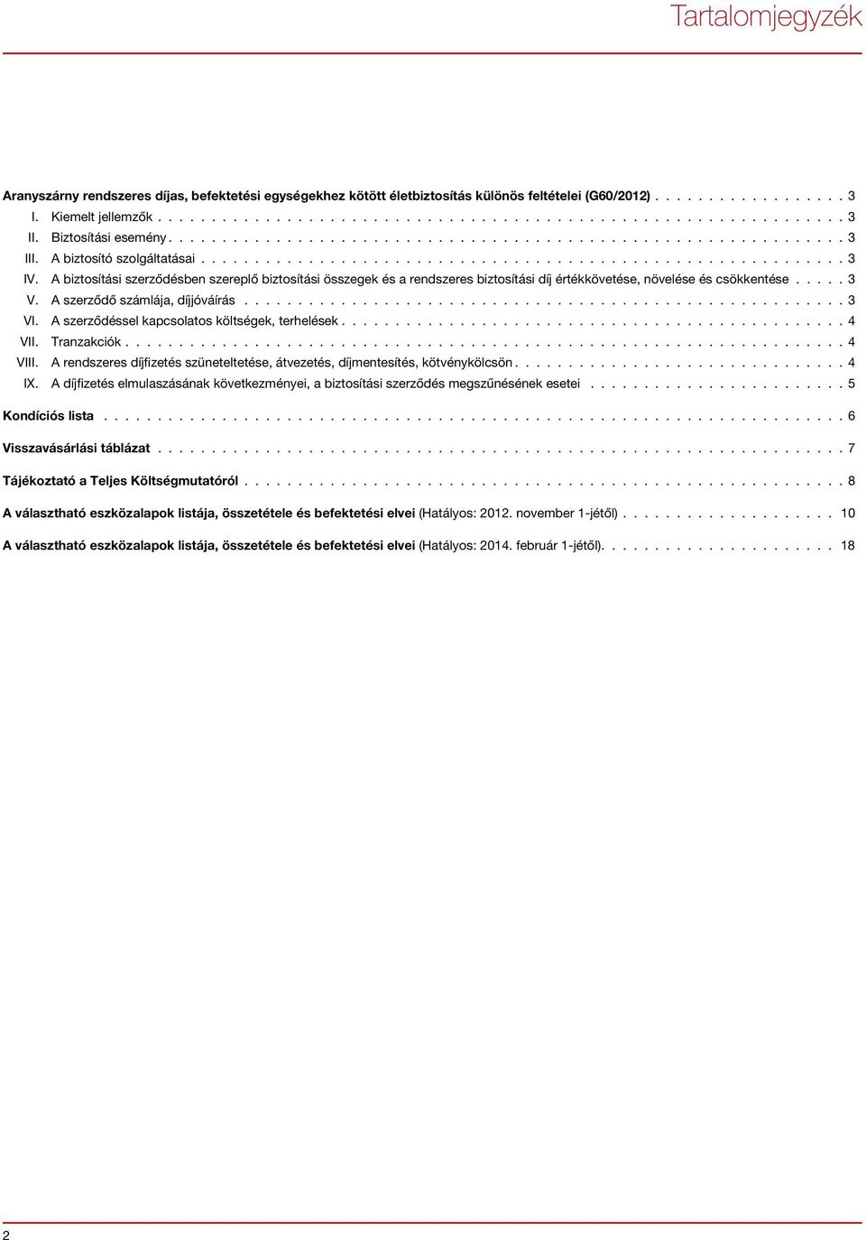 A biztosítási szerződésben szereplő biztosítási összegek és a rendszeres biztosítási díj értékkövetése, növelése és csökkentése..... V. A szerződő számlája, díjjóváírás........................................................ VI.