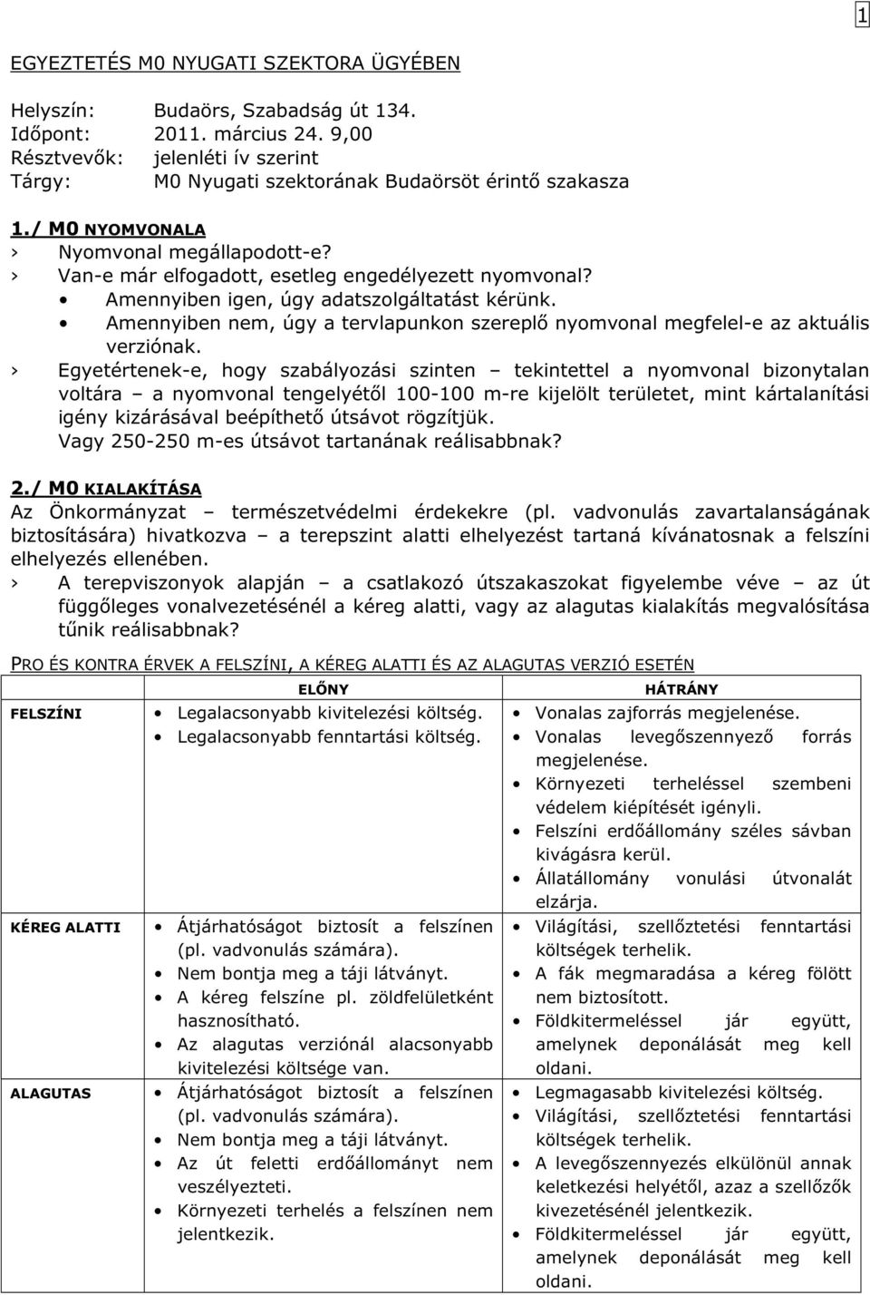 Amennyiben igen, úgy adatszolgáltatást kérünk. Amennyiben nem, úgy a tervlapunkon szereplő nyomvonal megfelel-e az aktuális verziónak.