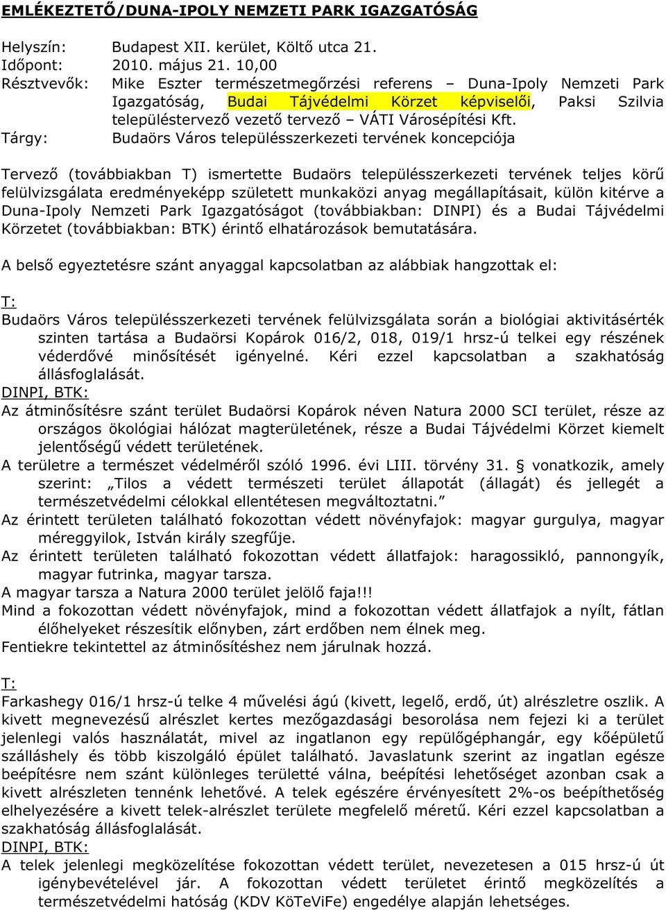 Tárgy: Budaörs Város településszerkezeti tervének koncepciója Tervező (továbbiakban T) ismertette Budaörs településszerkezeti tervének teljes körű felülvizsgálata eredményeképp született munkaközi