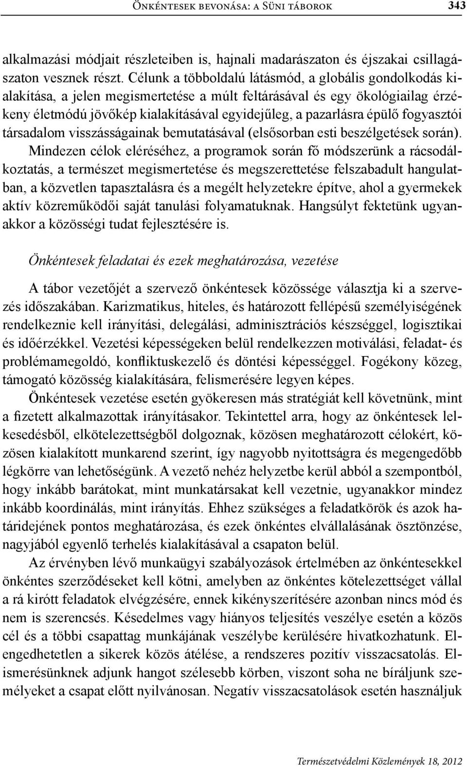 épülő fogyasztói társadalom visszásságainak bemutatásával (elsősorban esti beszélgetések során).
