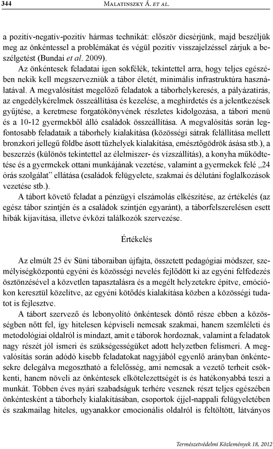 Az önkéntesek feladatai igen sokfélék, tekintettel arra, hogy teljes egészében nekik kell megszervezniük a tábor életét, minimális infrastruktúra használatával.