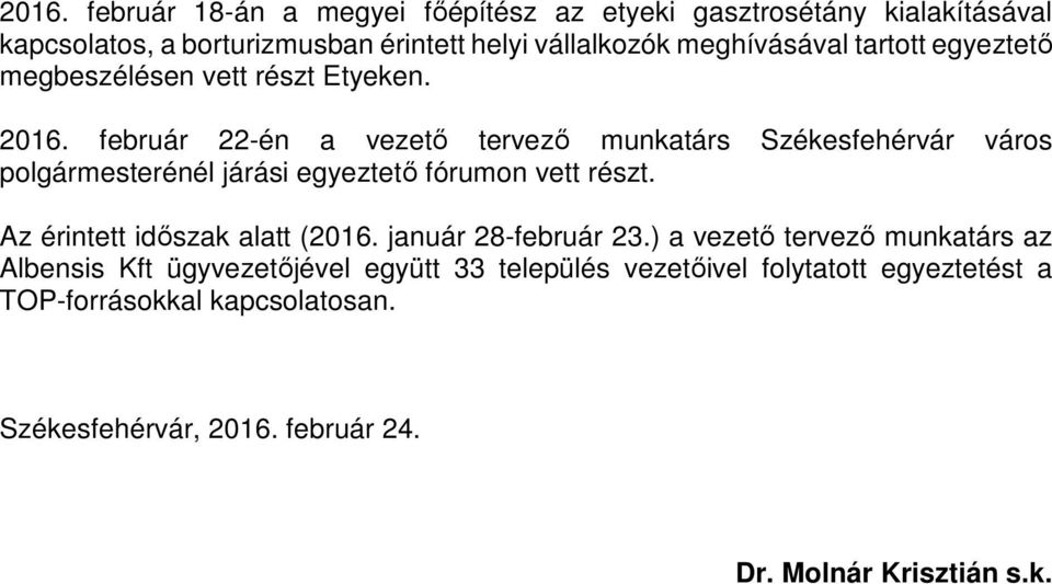 február 22-én a vezető tervező munkatárs Székesfehérvár város polgármesterénél járási egyeztető fórumon vett részt.