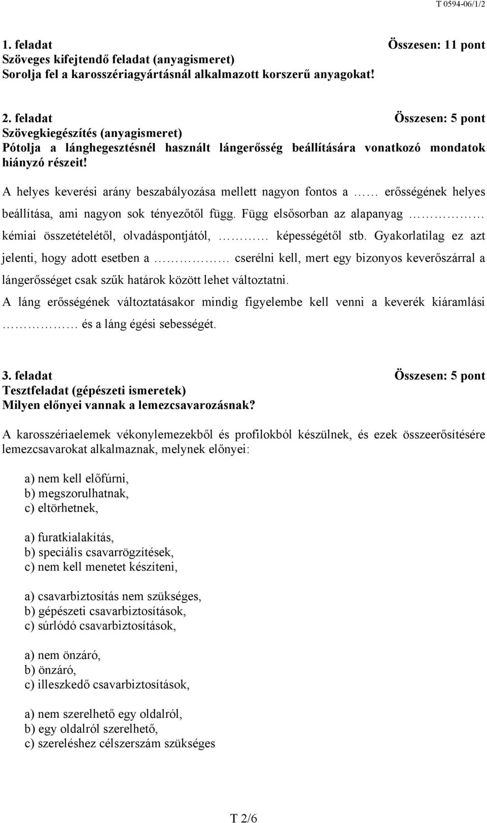 A helyes keverési arány beszabályozása mellett nagyon fontos a erősségének helyes beállítása, ami nagyon sok tényezőtől függ.