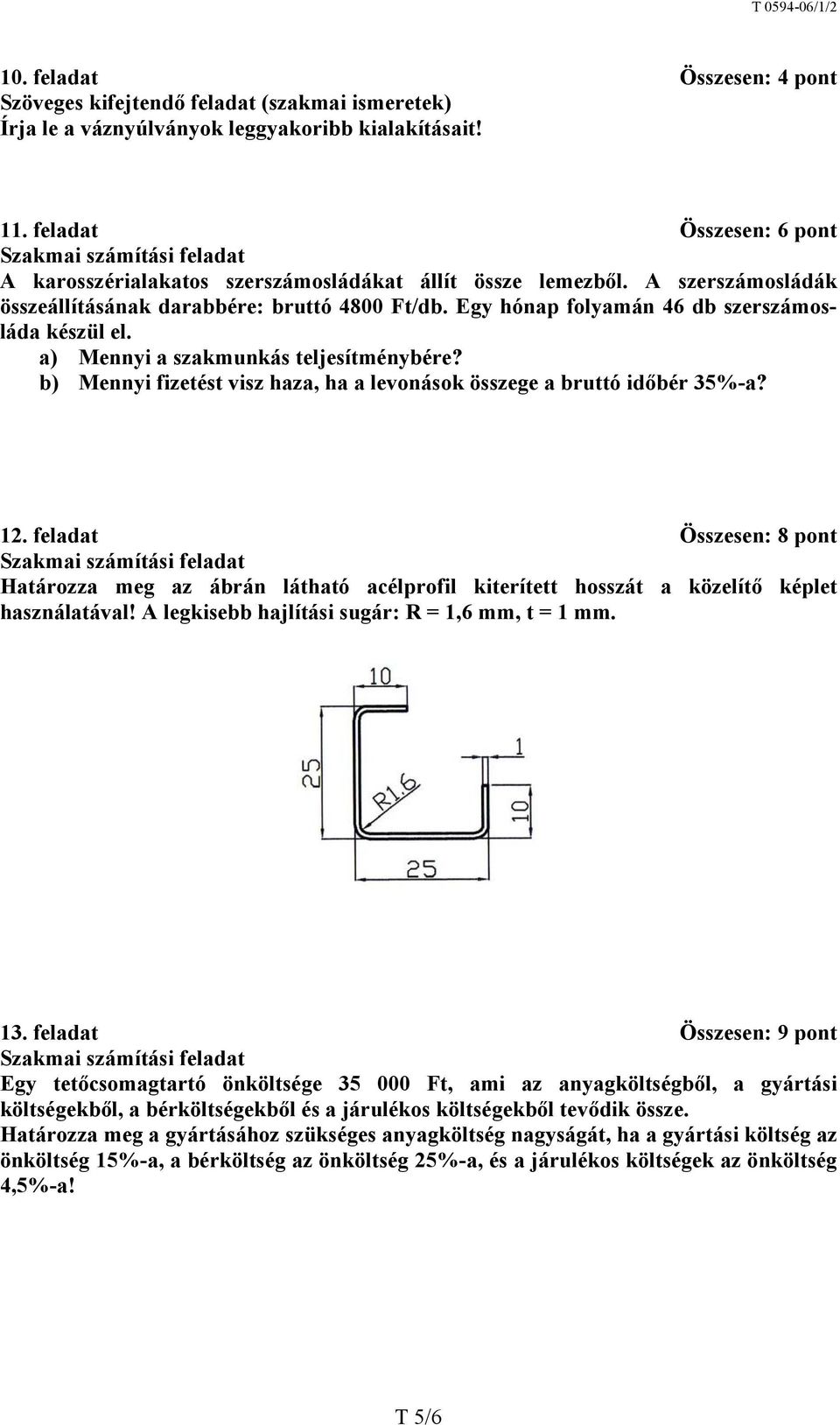 Egy hónap folyamán 46 db szerszámosláda készül el. a) Mennyi a szakmunkás teljesítménybére? b) Mennyi fizetést visz haza, ha a levonások összege a bruttó időbér 35%-a? 12.