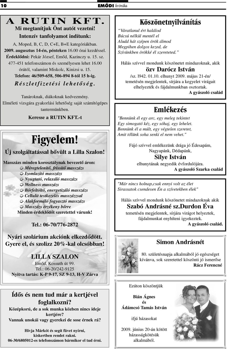 Részletfizetési lehetõség. Tanároknak, diákoknak kedvezmény. Elméleti vizsgára gyakorlási lehetõség saját számítógépes tantermünkben. Keresse a RUTIN KFT.-t Figyelem!