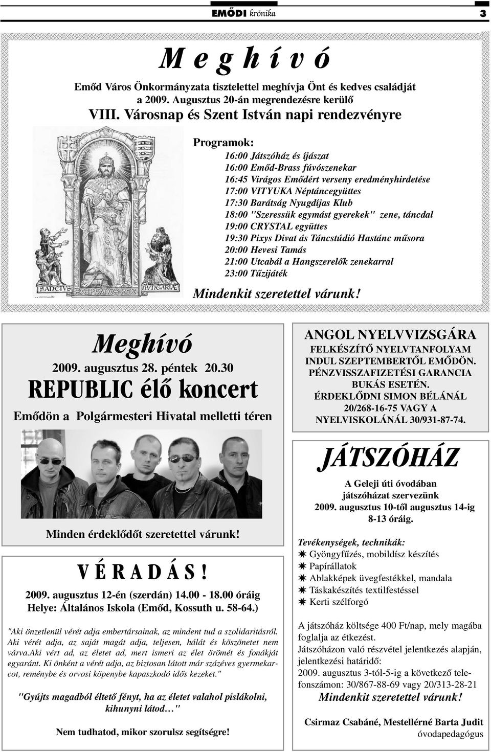 Barátság Nyugdíjas Klub 18:00 "Szeressük egymást gyerekek" zene, táncdal 19:00 CRYSTAL együttes 19:30 Pixys Divat ás Táncstúdió Hastánc mûsora 20:00 Hevesi Tamás 21:00 Utcabál a Hangszerelõk