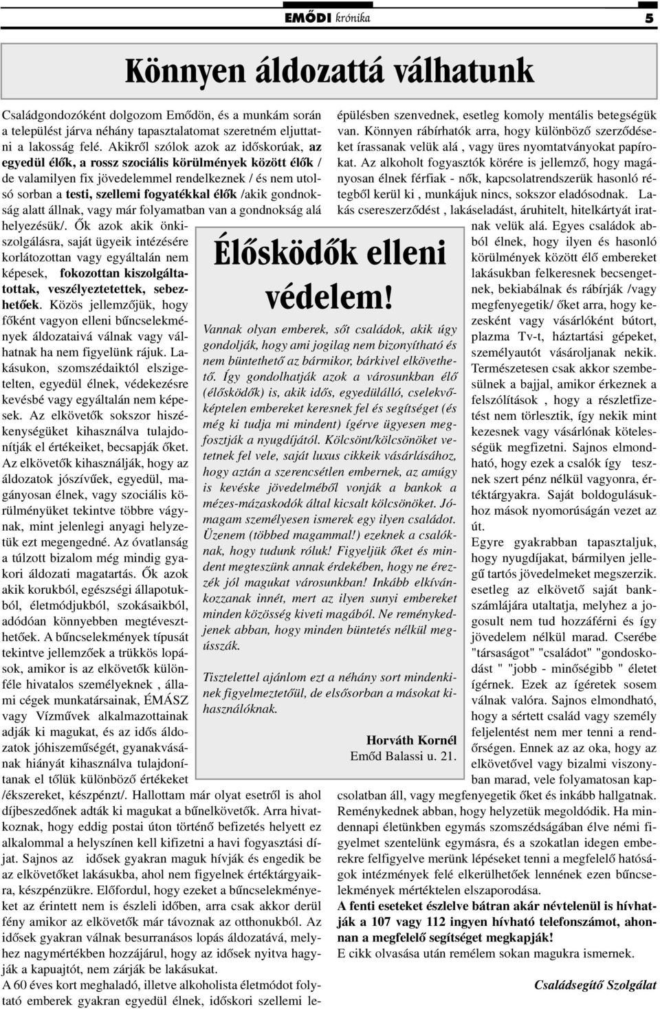 /akik gondnokság alatt állnak, vagy már folyamatban van a gondnokság alá helyezésük/.