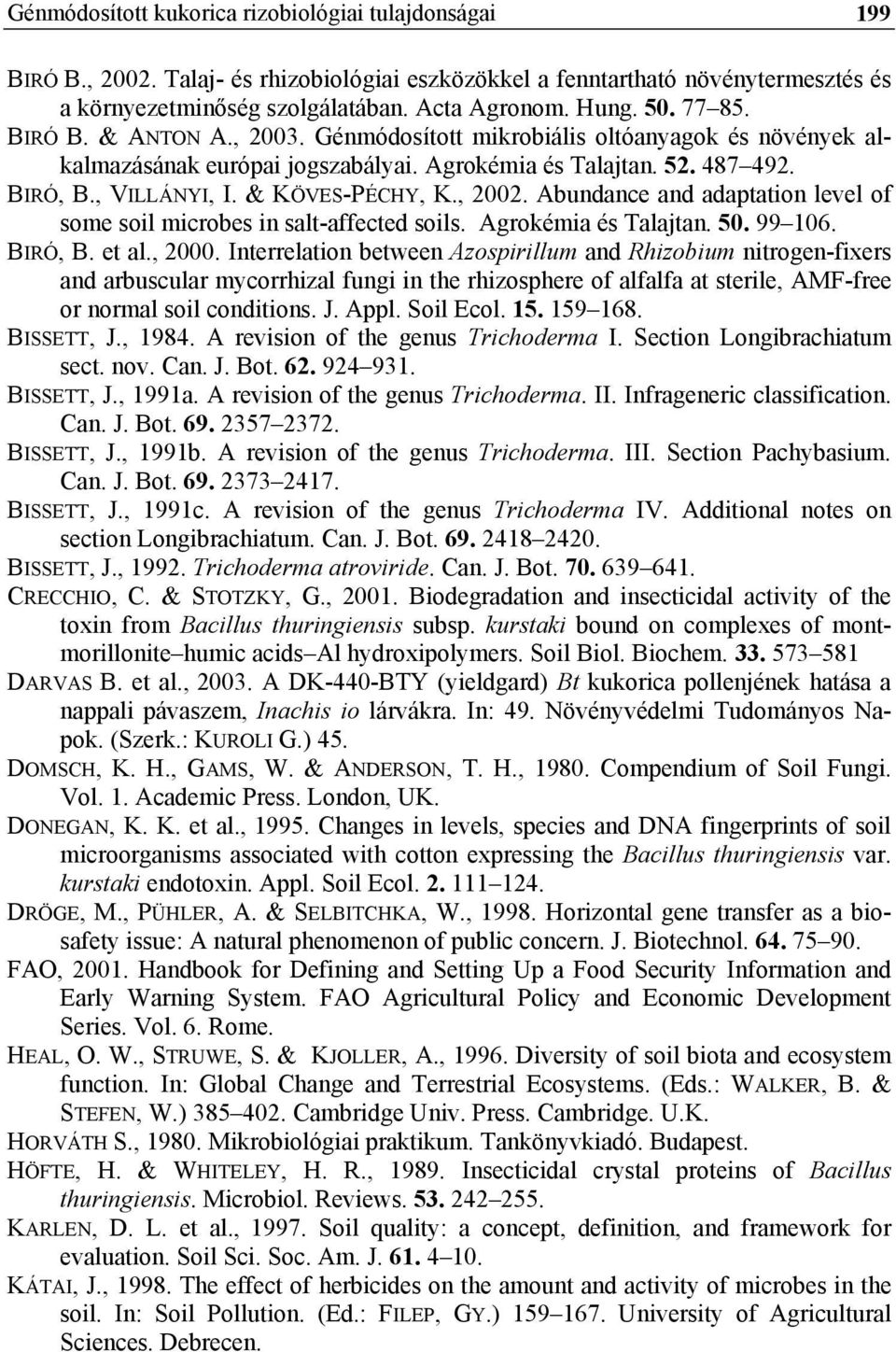 , 2002. Abundance and adaptation level of some soil microbes in salt-affected soils. Agrokémia és Talajtan. 50. 99 106. BIRÓ, B. et al., 2000.