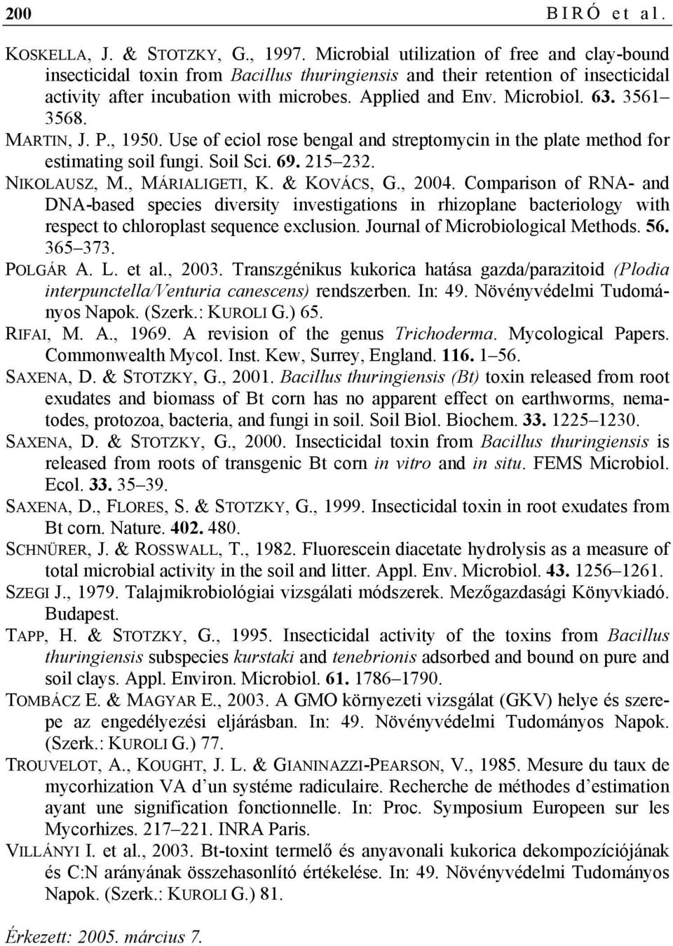 3561 3568. MARTIN, J. P., 1950. Use of eciol rose bengal and streptomycin in the plate method for estimating soil fungi. Soil Sci. 69. 215 232. NIKOLAUSZ, M., MÁRIALIGETI, K. & KOVÁCS, G., 2004.