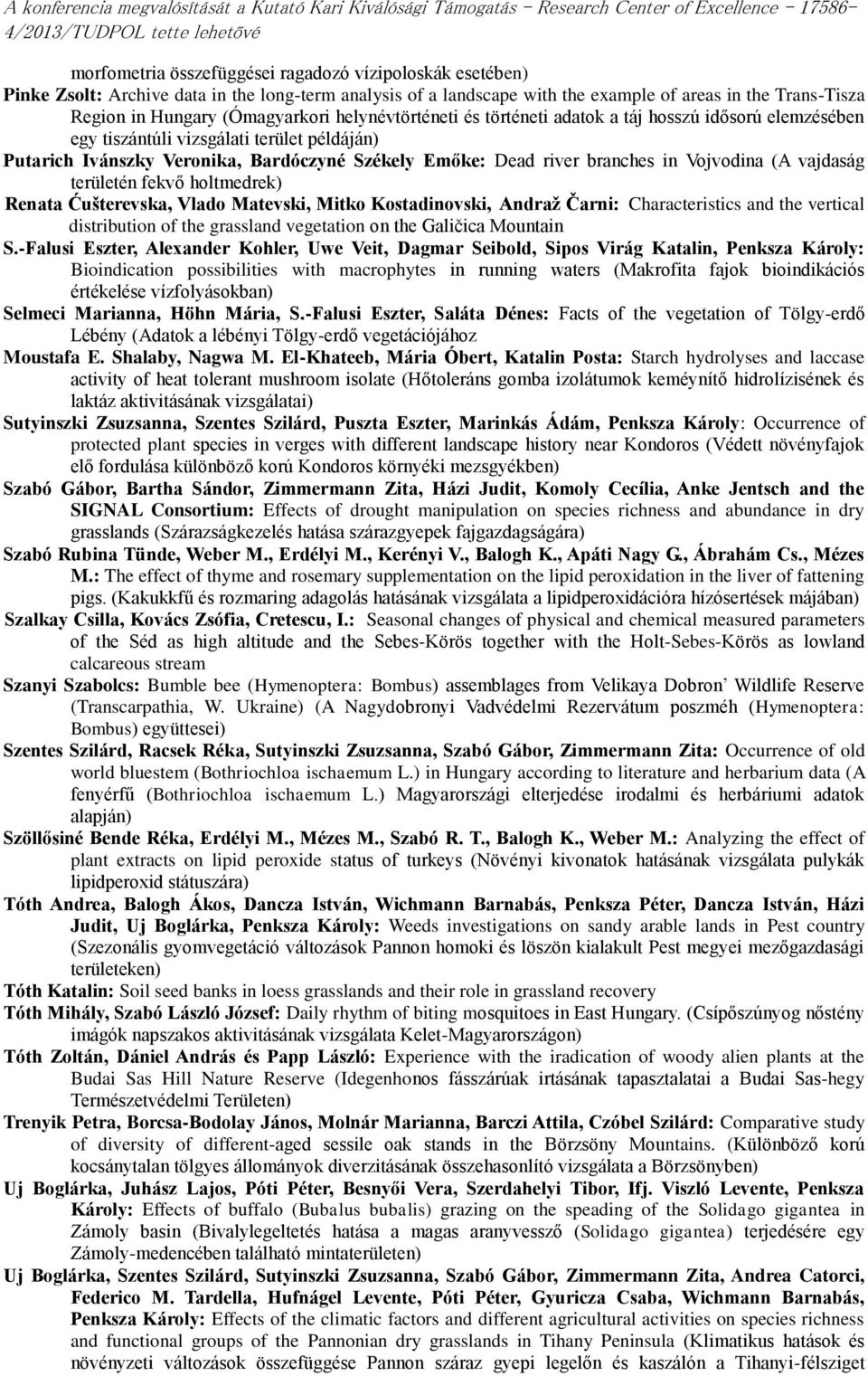 branches in Vojvodina (A vajdaság területén fekvő holtmedrek) Renata Ćušterevska, Vlado Matevski, Mitko Kostadinovski, Andraž Čarni: Characteristics and the vertical distribution of the grassland