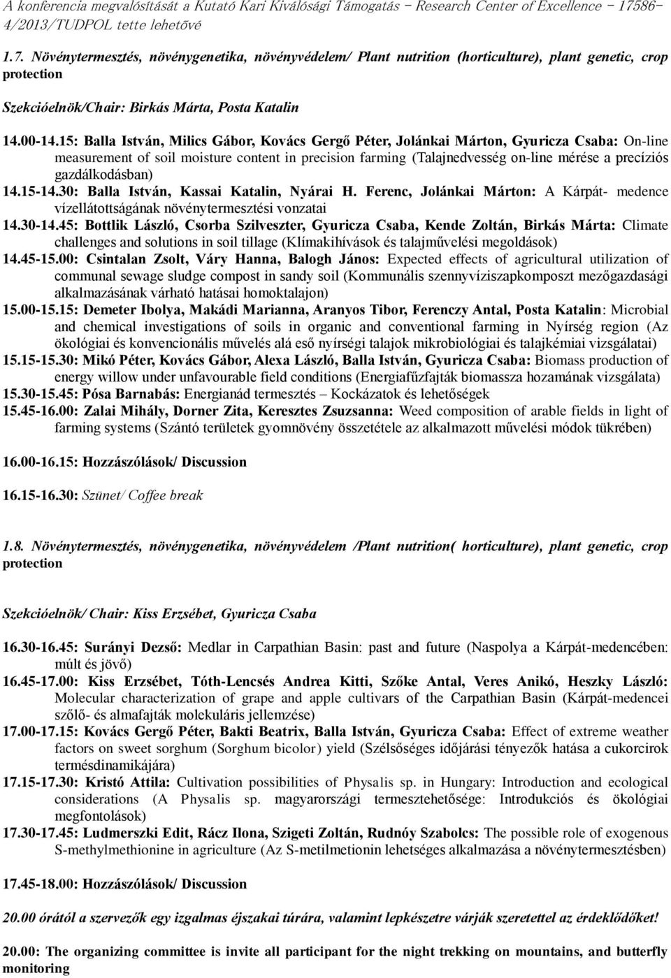 gazdálkodásban) 14.15-14.30: Balla István, Kassai Katalin, Nyárai H. Ferenc, Jolánkai Márton: A Kárpát- medence vízellátottságának növénytermesztési vonzatai 14.30-14.