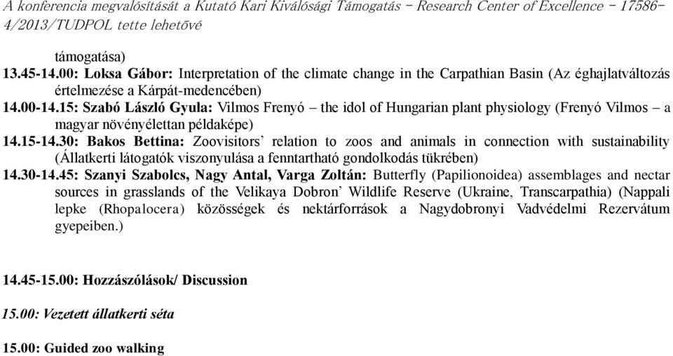 30: Bakos Bettina: Zoovisitors relation to zoos and animals in connection with sustainability (Állatkerti látogatók viszonyulása a fenntartható gondolkodás tükrében) 14.30-14.