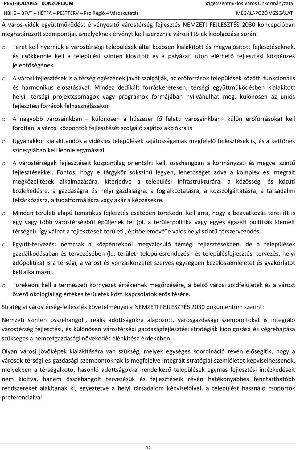 fejlesztési közpénzek jelentőségének. A városi fejlesztések is a térség egészének javát szolgálják, az erőforrások települések közötti funkcionális és harmonikus elosztásával.