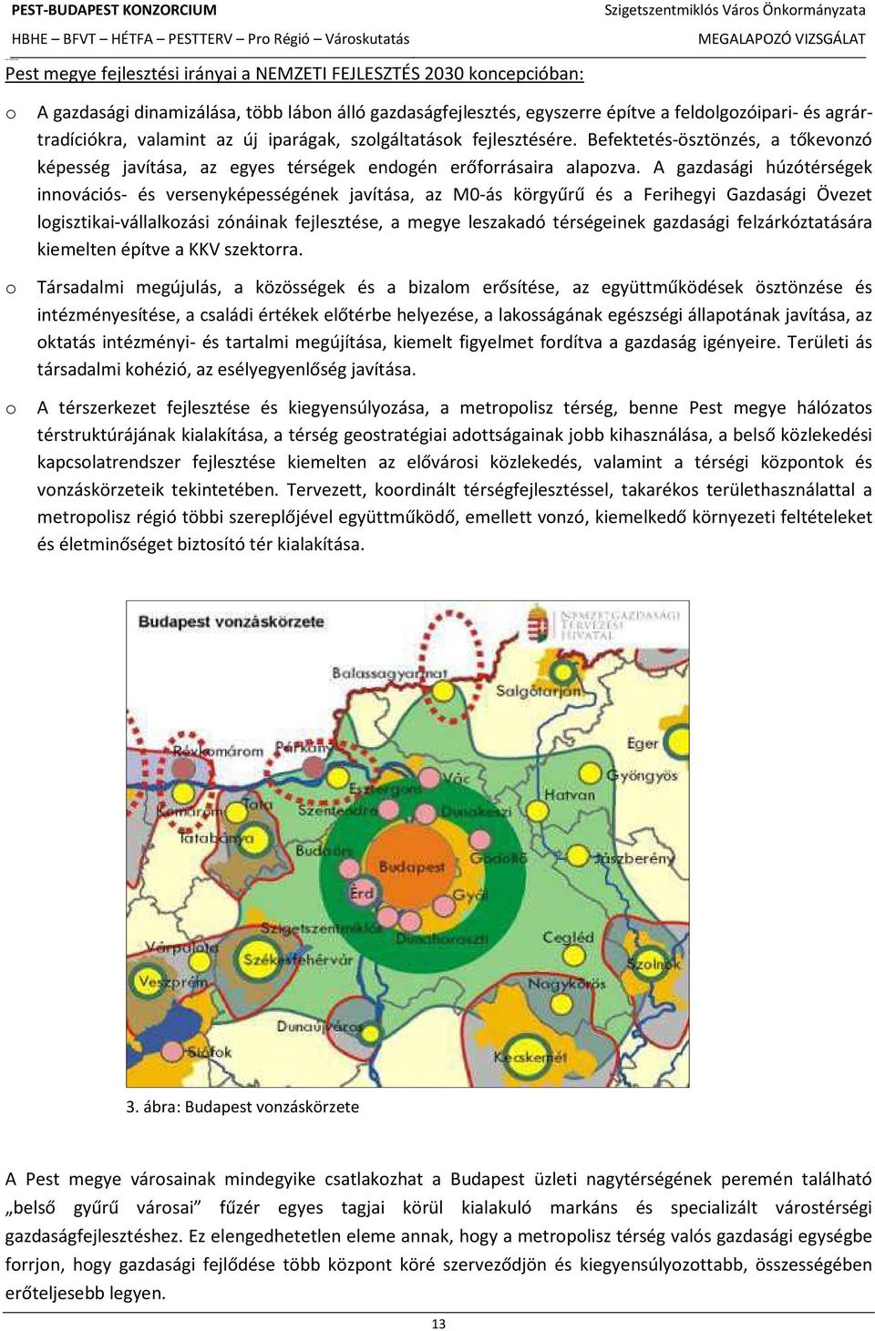 A gazdasági húzótérségek innovációs- és versenyképességének javítása, az M0-ás körgyűrű és a Ferihegyi Gazdasági Övezet logisztikai-vállalkozási zónáinak fejlesztése, a megye leszakadó térségeinek