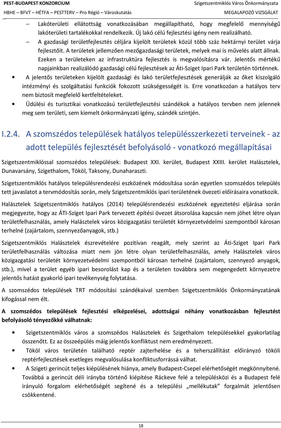 Ezeken a területeken az infrastruktúra fejlesztés is megvalósításra vár. Jelentős mértékű napjainkban realizálódó gazdasági célú fejlesztések az Áti-Sziget Ipari Park területén történnek.