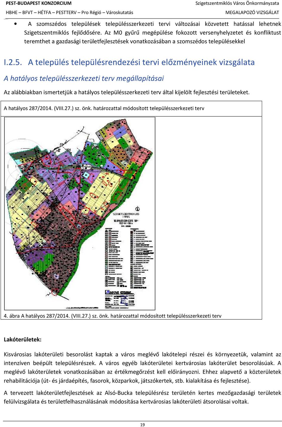 A település településrendezési tervi előzményeinek vizsgálata A hatályos településszerkezeti terv megállapításai Az alábbiakban ismertetjük a hatályos településszerkezeti terv által kijelölt