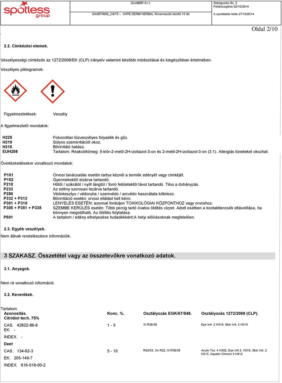 Tartalom: Reakciótömeg: 5-klór-2-metil-2H-izotiazol-3-on és 2-metil-2H-izotiazol-3-on (3:1). Allergiás tüneteket okozhat.