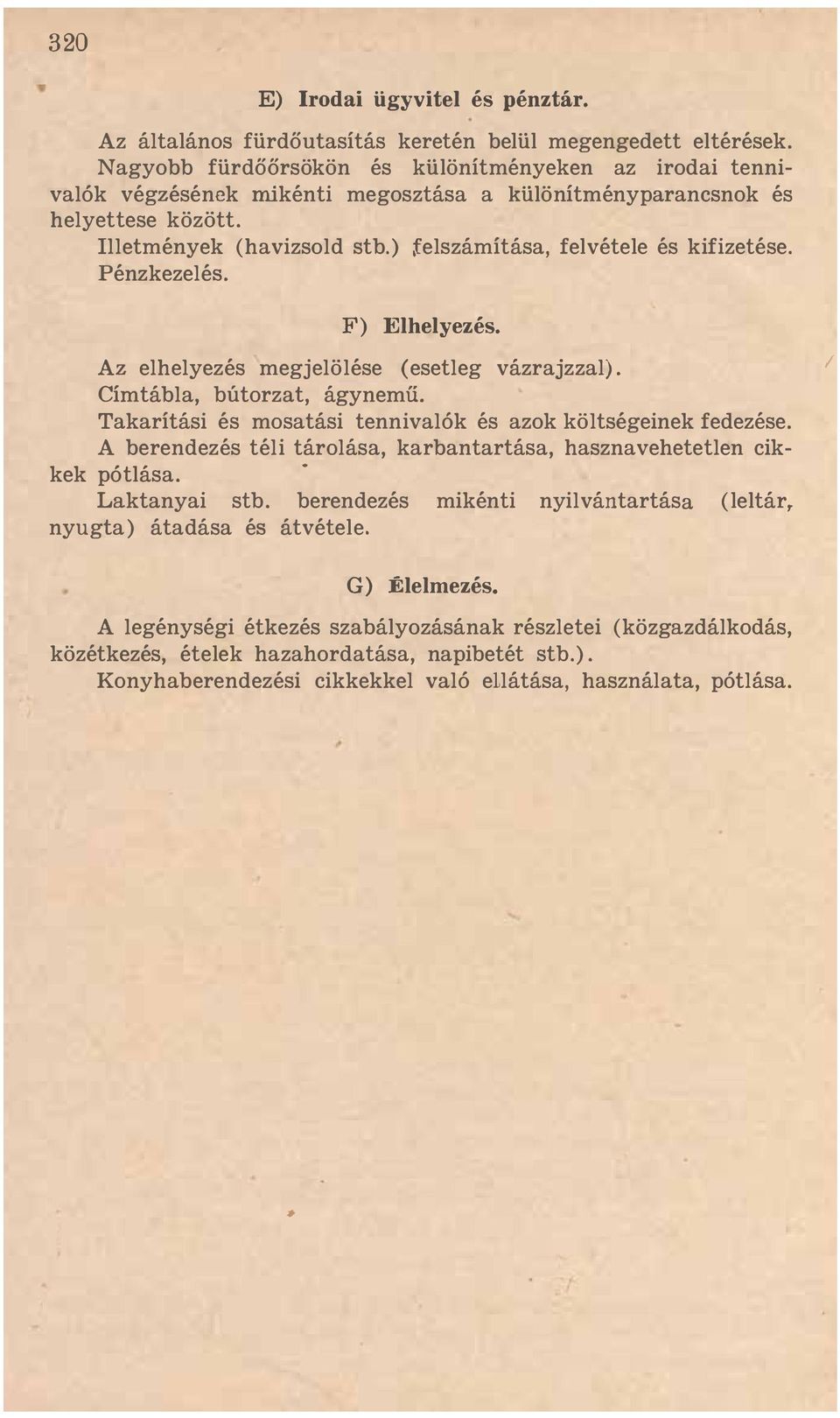 ) felszámítása, felvétele és kifizetése. Pénzkezelés. F) Elhelyezés. Az elhelyezés megjelölése (esetleg vázrajzzal). Címtábla, bútorzat, ágynemű.