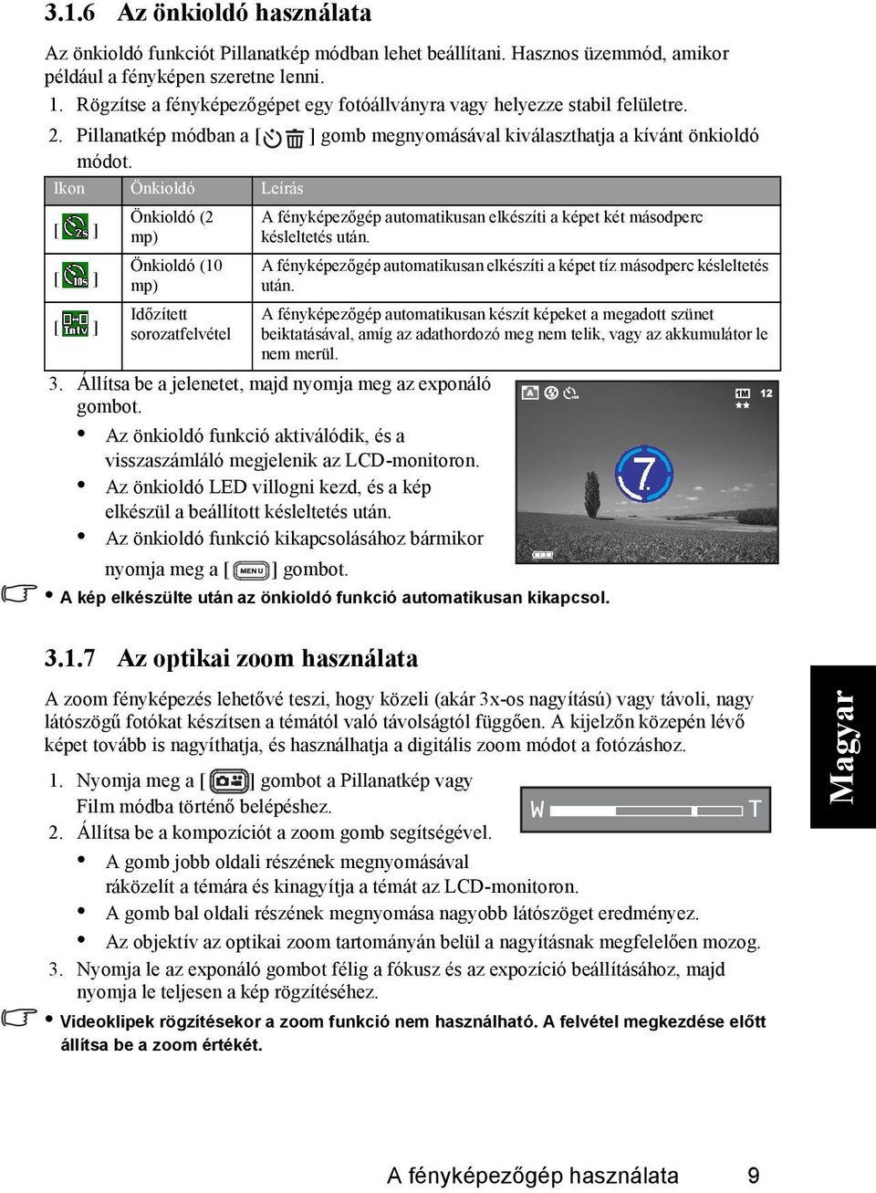 Ikon Önkioldó Leírás Önkioldó (2 mp) Önkioldó (10 mp) Időzített sorozatfelvétel A fényképezőgép automatikusan elkészíti a képet két másodperc késleltetés után.