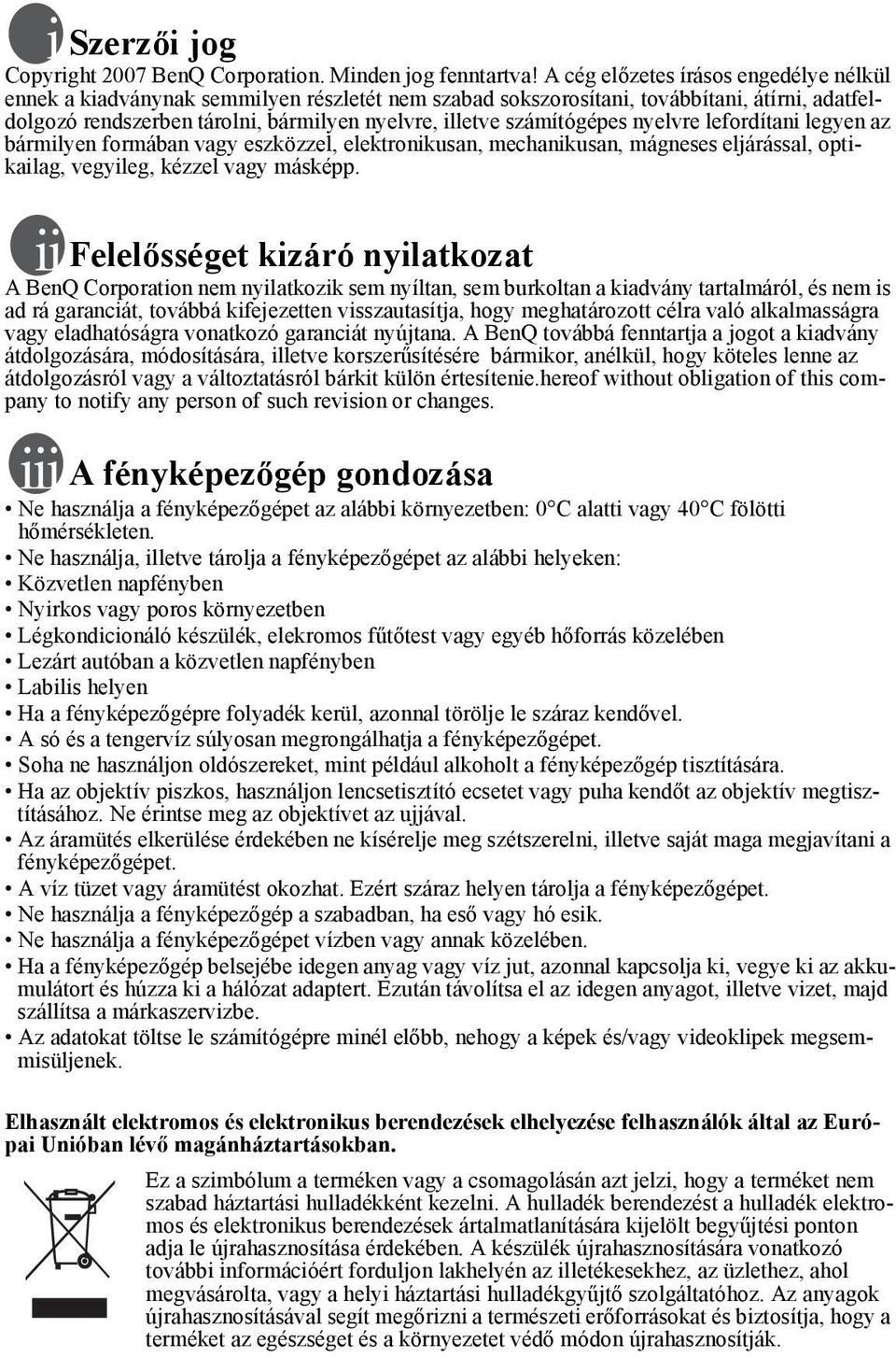 számítógépes nyelvre lefordítani legyen az bármilyen formában vagy eszközzel, elektronikusan, mechanikusan, mágneses eljárással, optikailag, vegyileg, kézzel vagy másképp.