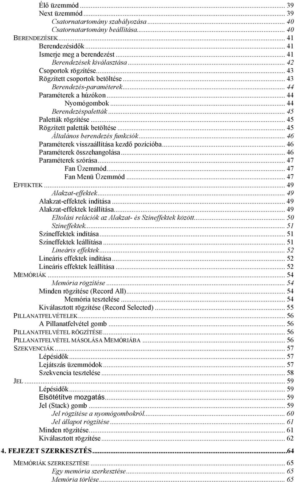 .. 45 Paletták rögzítése... 45 Rögzített paletták betöltése... 45 Általános berendezés funkciók... 46 Paraméterek visszaállítása kezdő pozícióba... 46 Paraméterek összehangolása.