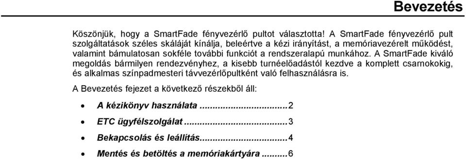 sokféle további funkciót a rendszeralapú munkához.