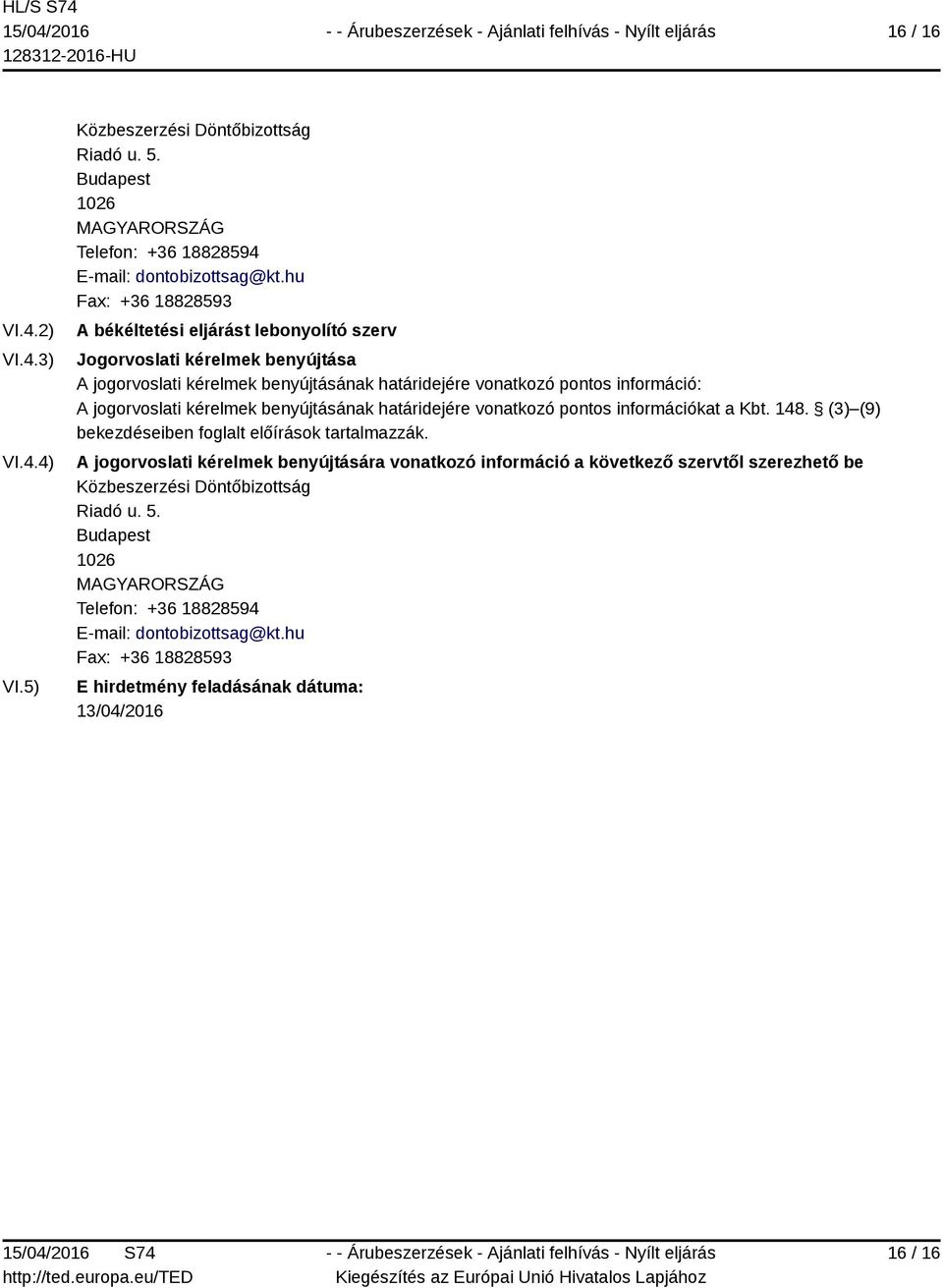 kérelmek benyújtásának határidejére vonatkozó pontos információkat a Kbt. 148. (3) (9) bekezdéseiben foglalt előírások tartalmazzák.