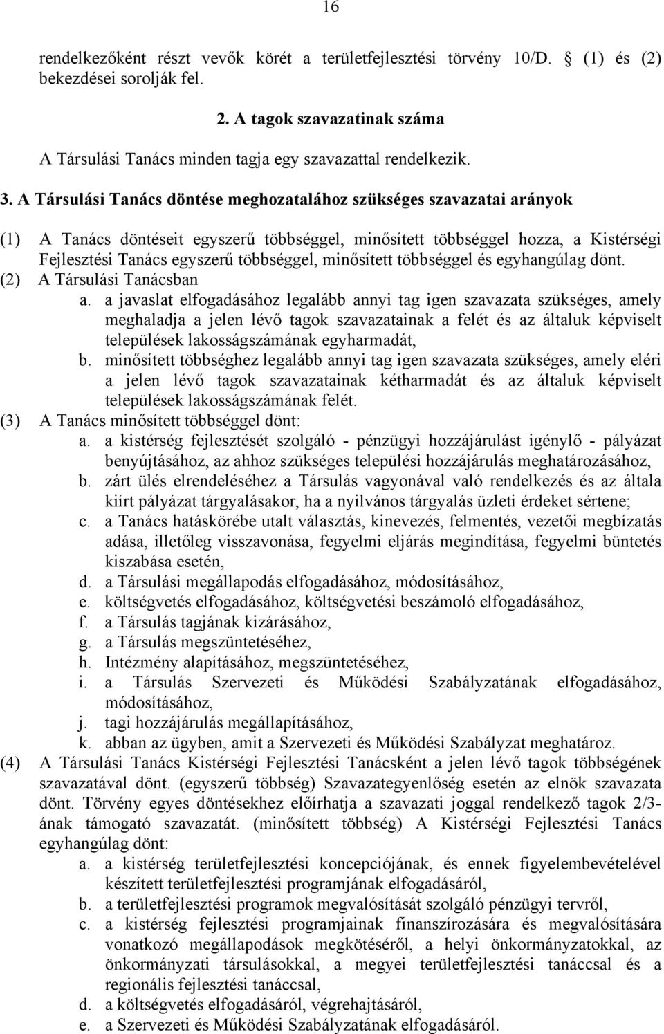 minősített többséggel és egyhangúlag dönt. (2) A Társulási Tanácsban a.