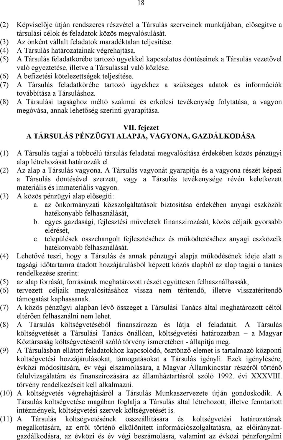 (5) A Társulás feladatkörébe tartozó ügyekkel kapcsolatos döntéseinek a Társulás vezetővel való egyeztetése, illetve a Társulással való közlése. (6) A befizetési kötelezettségek teljesítése.