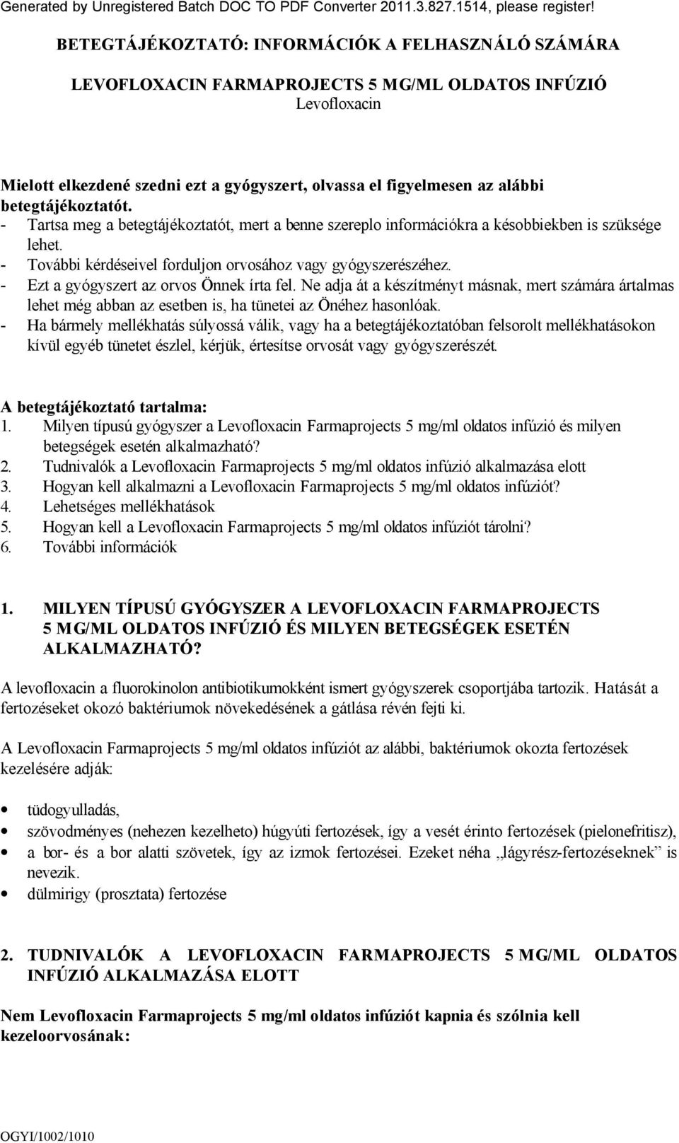 betegtájékoztatót. - Tartsa meg a betegtájékoztatót, mert a benne szereplo információkra a késobbiekben is szüksége lehet. - További kérdéseivel forduljon orvosához vagy gyógyszerészéhez.