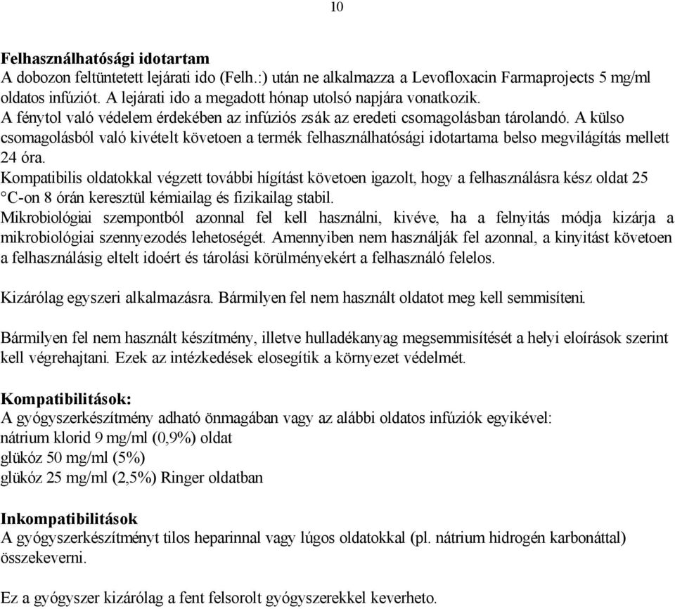 A külso csomagolásból való kivételt követoen a termék felhasználhatósági idotartama belso megvilágítás mellett 24 óra.