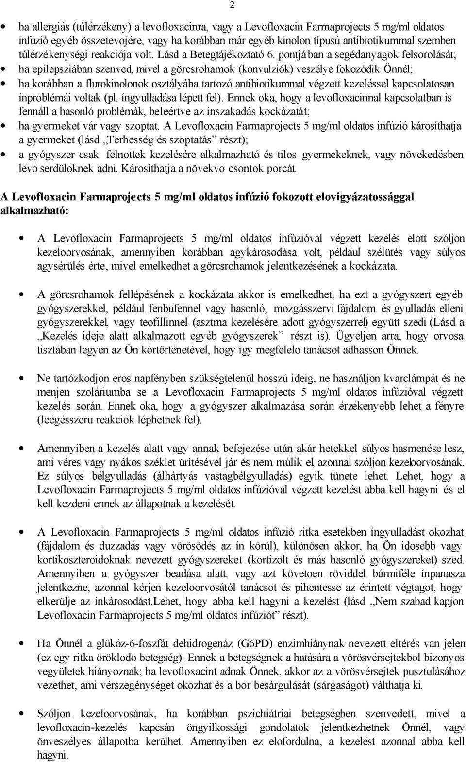 pontjában a segédanyagok felsorolását; ha epilepsziában szenved, mivel a görcsrohamok (konvulziók) veszélye fokozódik Önnél; ha korábban a flurokinolonok osztályába tartozó antibiotikummal végzett