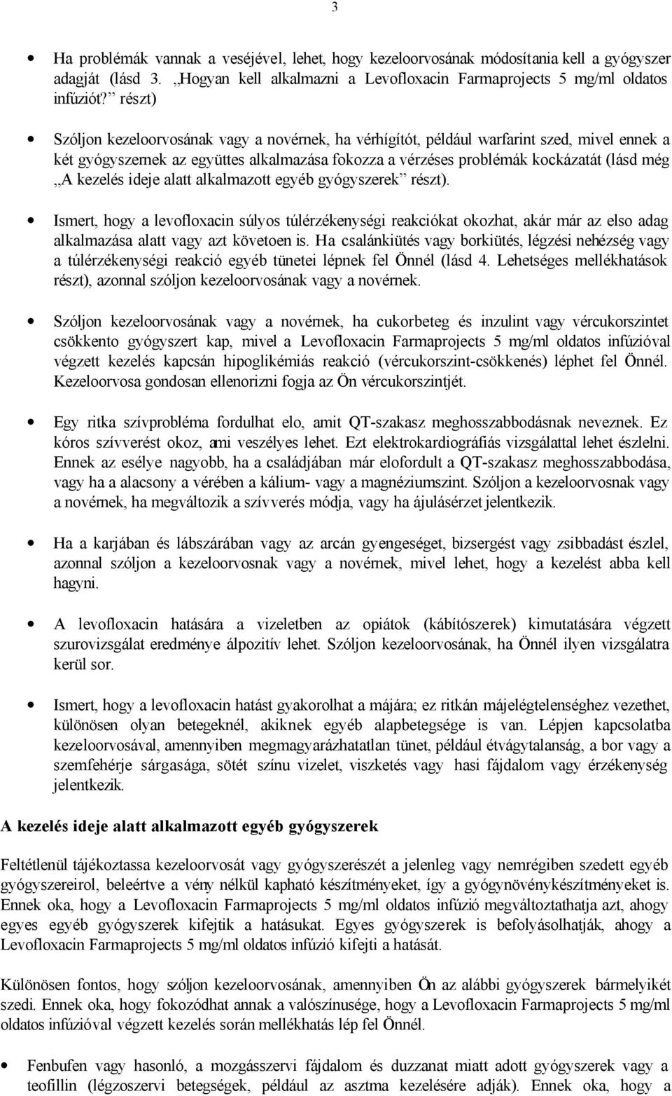 kezelés ideje alatt alkalmazott egyéb gyógyszerek részt). Ismert, hogy a levofloxacin súlyos túlérzékenységi reakciókat okozhat, akár már az elso adag alkalmazása alatt vagy azt követoen is.