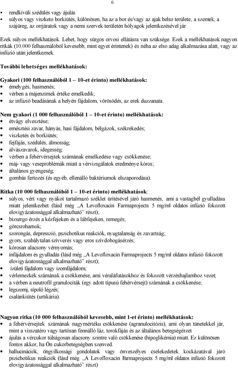 000 felhasználóból kevesebb, mint egyet érintenek) és néha az elso adag alkalmazása alatt, vagy az infúzió után jelentkeznek.