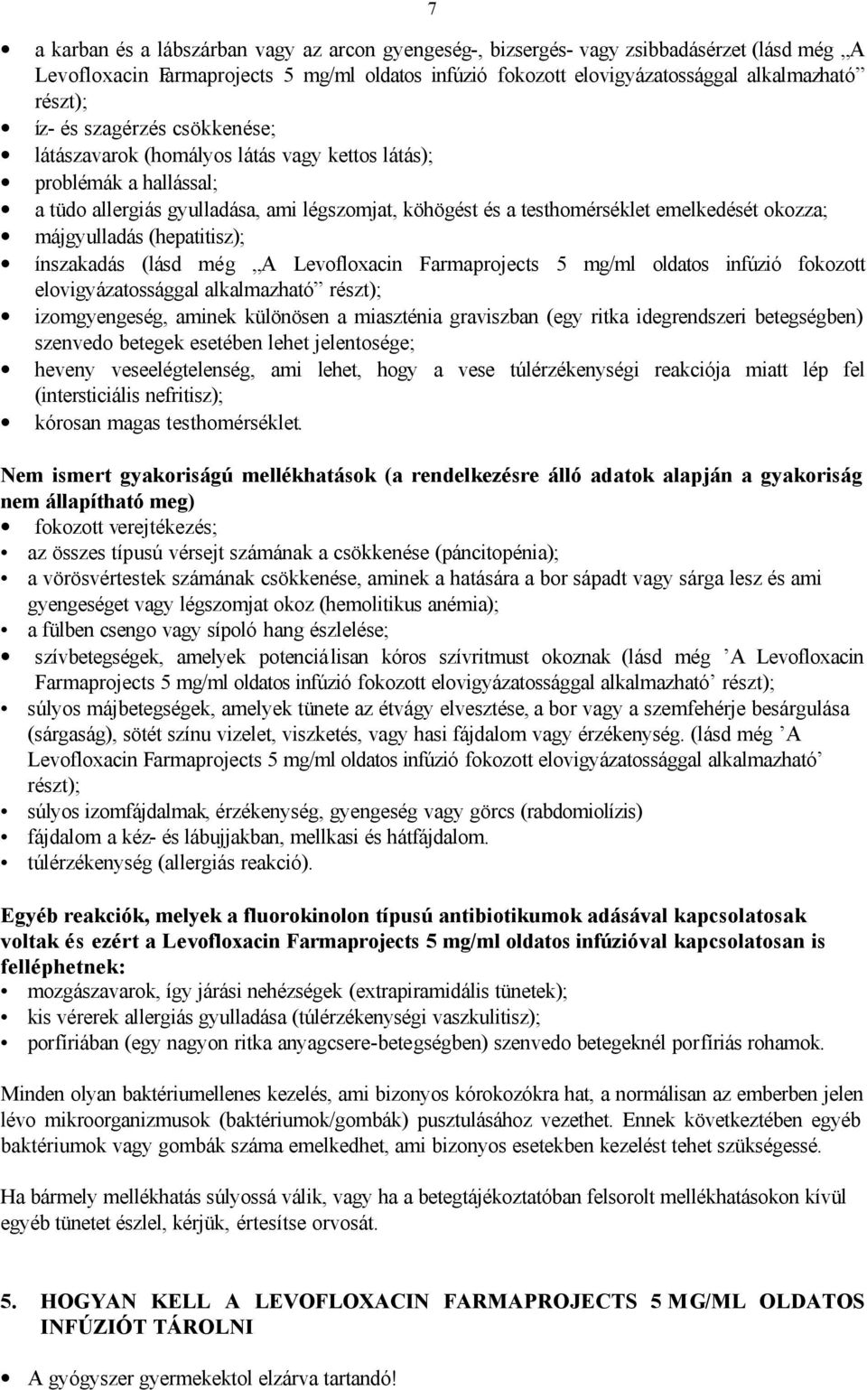 májgyulladás (hepatitisz); ínszakadás (lásd még A Levofloxacin Farmaprojects 5 mg/ml oldatos infúzió fokozott elovigyázatossággal alkalmazható részt); izomgyengeség, aminek különösen a miaszténia