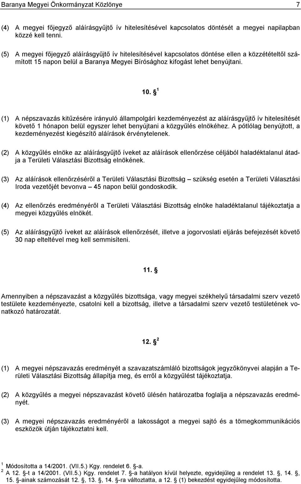 1 (1) A népszavazás kitűzésére irányuló állampolgári kezdeményezést az aláírásgyűjtő ív hitelesítését követő 1 hónapon belül egyszer lehet benyújtani a közgyűlés elnökéhez.