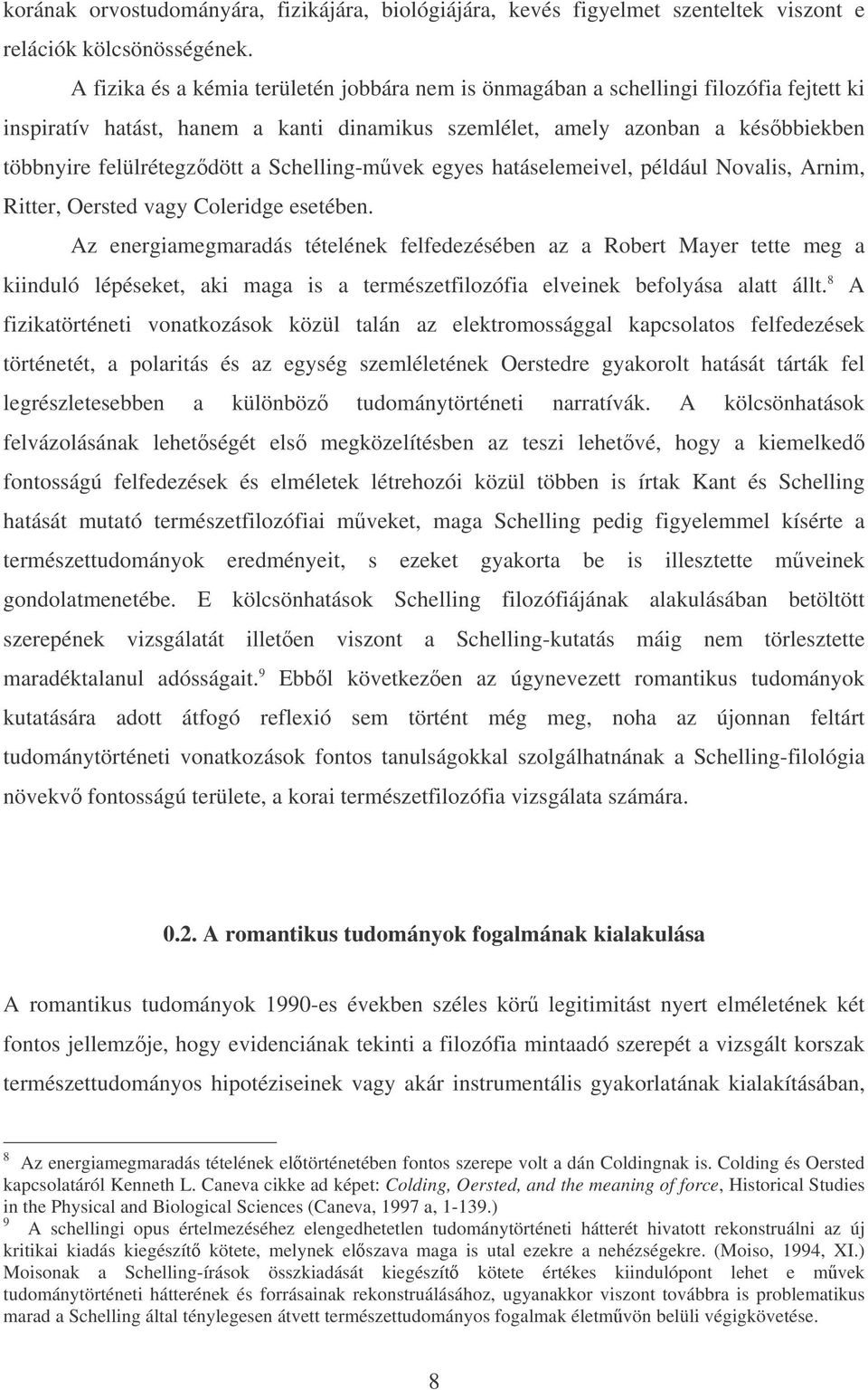 Schelling-mvek egyes hatáselemeivel, például Novalis, Arnim, Ritter, Oersted vagy Coleridge esetében.
