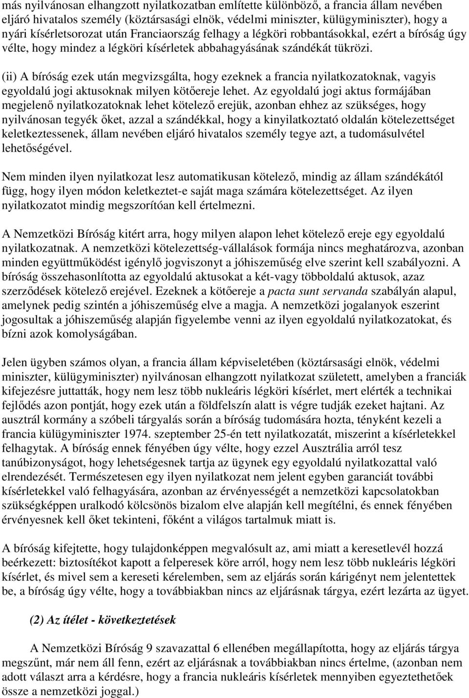 (ii) A bíróság ezek után megvizsgálta, hogy ezeknek a francia nyilatkozatoknak, vagyis egyoldalú jogi aktusoknak milyen kötıereje lehet.