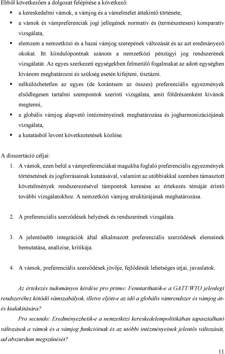 Az egyes szerkezeti egységekben felmerülő fogalmakat az adott egységben kívánom meghatározni és szükség esetén kifejteni, tisztázni.